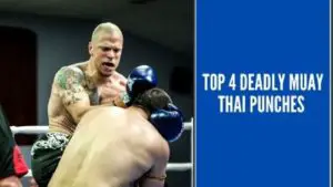 Top 4 Deadly Muay Thai Punches